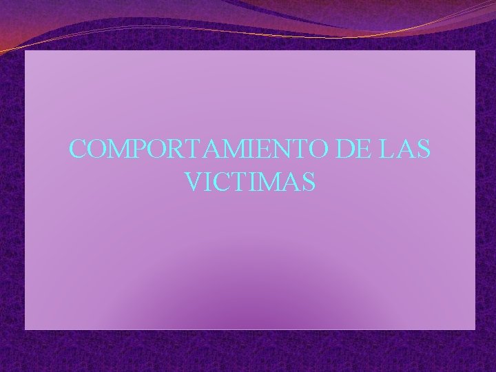 COMPORTAMIENTO DE LAS VICTIMAS 