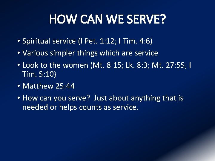 HOW CAN WE SERVE? • Spiritual service (I Pet. 1: 12; I Tim. 4: