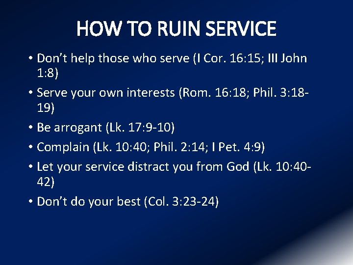 HOW TO RUIN SERVICE • Don’t help those who serve (I Cor. 16: 15;