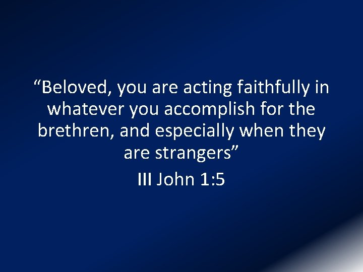 “Beloved, you are acting faithfully in whatever you accomplish for the brethren, and especially