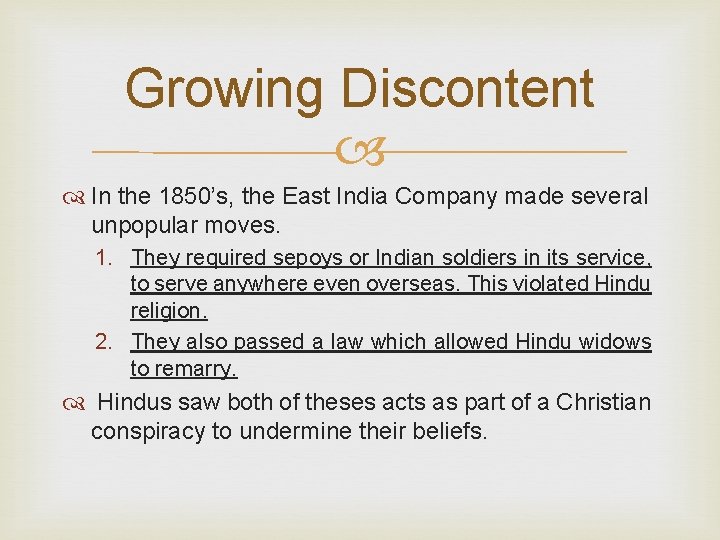 Growing Discontent In the 1850’s, the East India Company made several unpopular moves. 1.
