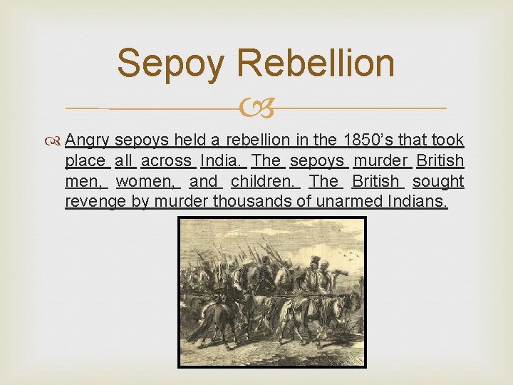 Sepoy Rebellion Angry sepoys held a rebellion in the 1850’s that took place all