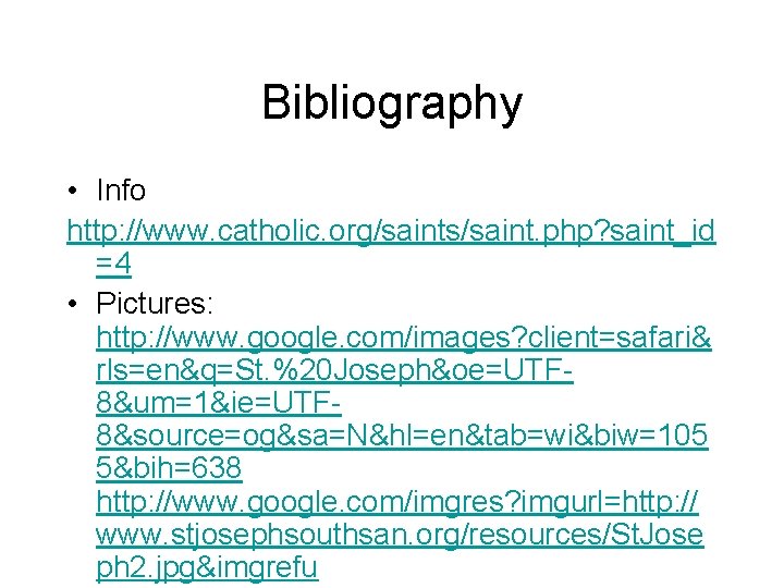 Bibliography • Info http: //www. catholic. org/saints/saint. php? saint_id =4 • Pictures: http: //www.