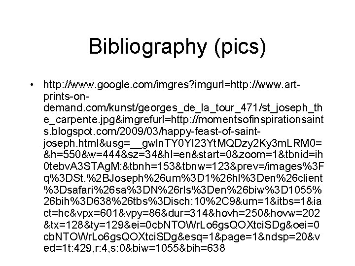Bibliography (pics) • http: //www. google. com/imgres? imgurl=http: //www. artprints-ondemand. com/kunst/georges_de_la_tour_471/st_joseph_th e_carpente. jpg&imgrefurl=http: //momentsofinspirationsaint