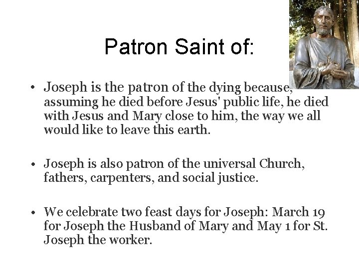 Patron Saint of: • Joseph is the patron of the dying because, assuming he
