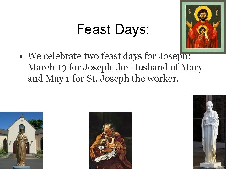 Feast Days: • We celebrate two feast days for Joseph: March 19 for Joseph