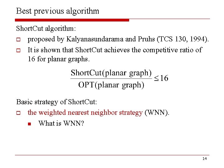 Best previous algorithm Short. Cut algorithm: o proposed by Kalyanasundarama and Pruhs (TCS 130,