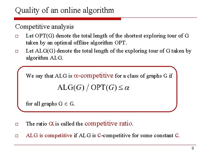 Quality of an online algorithm Competitive analysis o o Let OPT(G) denote the total