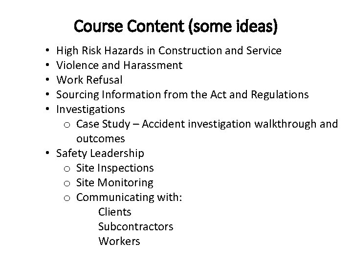 Course Content (some ideas) High Risk Hazards in Construction and Service Violence and Harassment