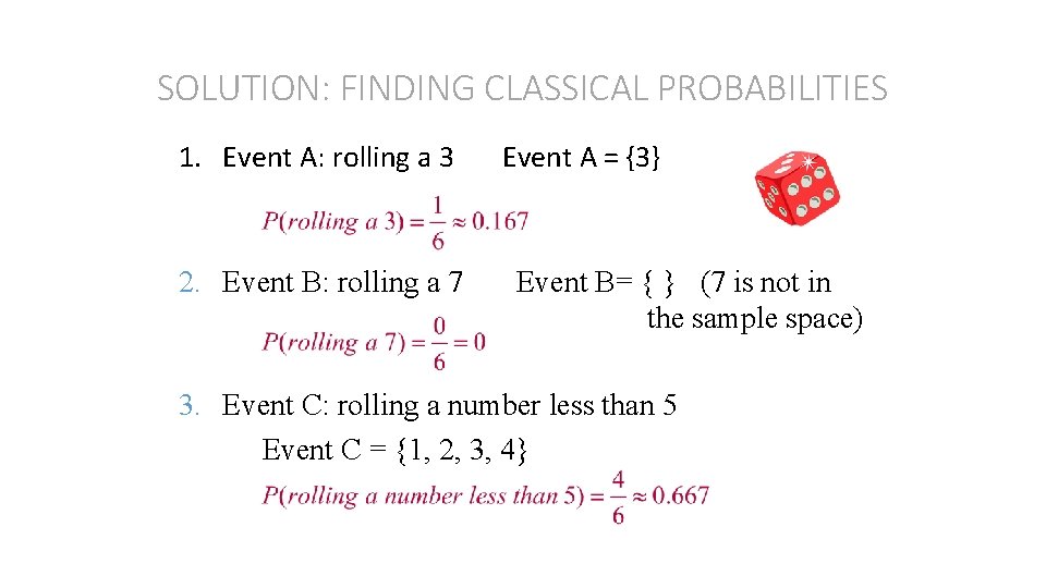 SOLUTION: FINDING CLASSICAL PROBABILITIES 1. Event A: rolling a 3 2. Event B: rolling