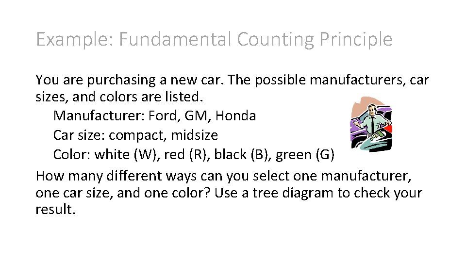 Example: Fundamental Counting Principle You are purchasing a new car. The possible manufacturers, car