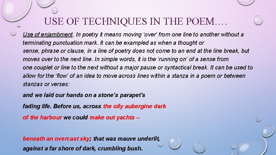 USE OF TECHNIQUES IN THE POEM…. Use of enjambment. In poetry it means moving
