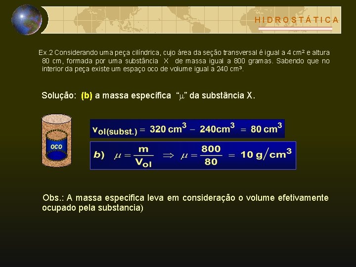 HIDROSTÁTICA Ex. 2 Considerando uma peça cilíndrica, cujo área da seção transversal é igual