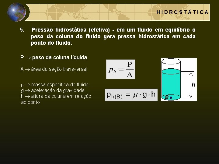 HIDROSTÁTICA 5. Pressão hidrostática (efetiva) - em um fluido em equilíbrio o peso da