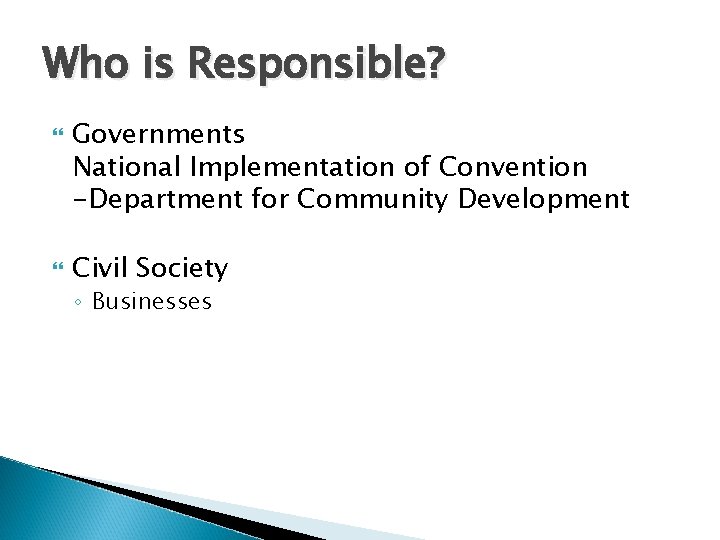 Who is Responsible? Governments National Implementation of Convention -Department for Community Development Civil Society