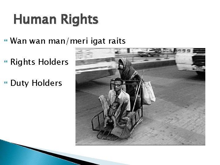 Human Rights Wan wan man/meri igat raits Rights Holders Duty Holders 