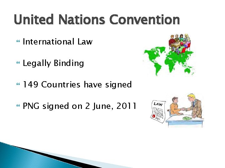 United Nations Convention International Law Legally Binding 149 Countries have signed PNG signed on