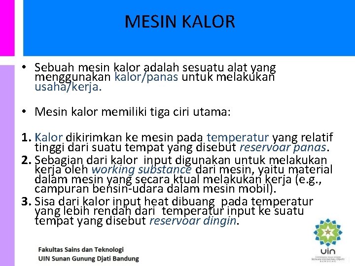 MESIN KALOR • Sebuah mesin kalor adalah sesuatu alat yang menggunakan kalor/panas untuk melakukan