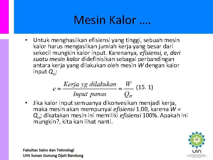 Mesin Kalor …. • Untuk menghasilkan efisiensi yang tinggi, sebuah mesin kalor harus mengasilkan