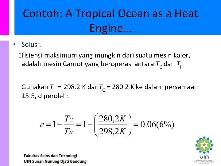 Contoh: A Tropical Ocean as a Heat Engine… • Solusi: Efisiensi maksimum yang mungkin