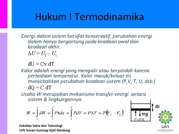 Hukum I Termodinamika Energi dalam sistem bersifat konservatif, perubahan energi dalam hanya bergantung pada