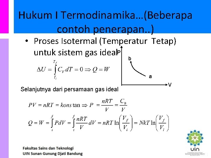 Hukum I Termodinamika…(Beberapa contoh penerapan. . ) • Proses Isotermal (Temperatur Tetap) untuk sistem