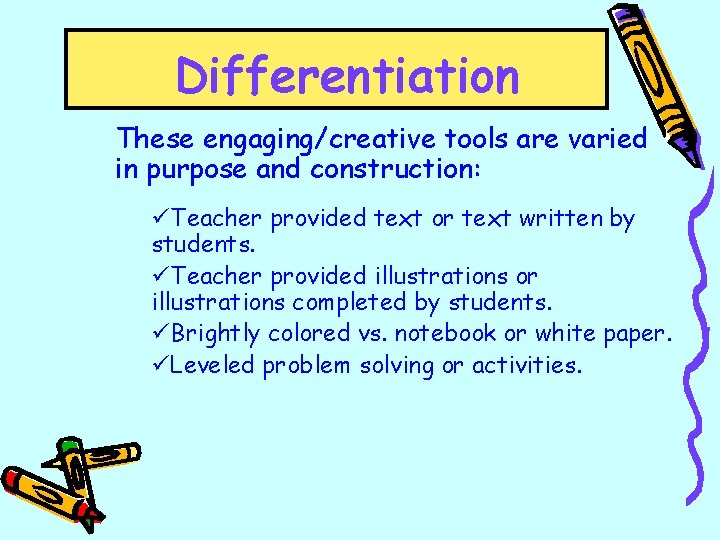 Differentiation These engaging/creative tools are varied in purpose and construction: üTeacher provided text or