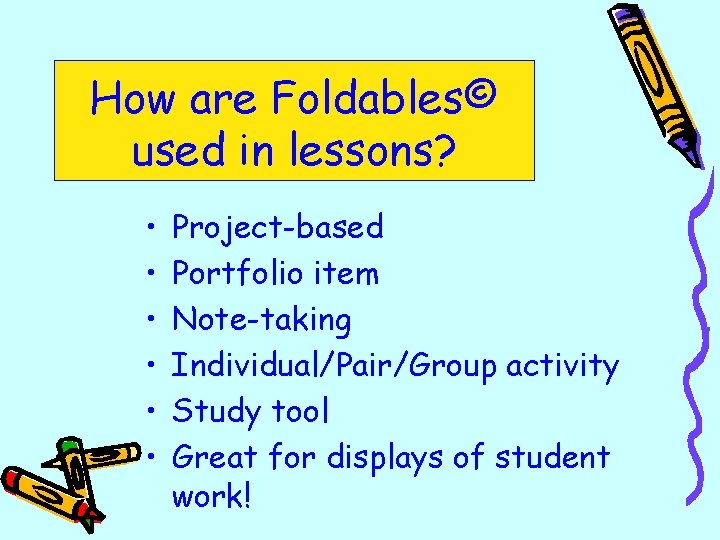 How are Foldables© used in lessons? • • • Project-based Portfolio item Note-taking Individual/Pair/Group