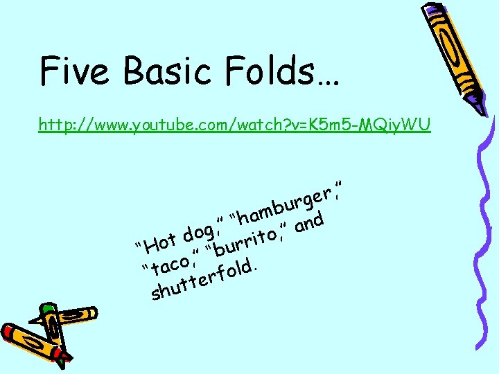 Five Basic Folds… http: //www. youtube. com/watch? v=K 5 m 5 -MQiy. WU ”