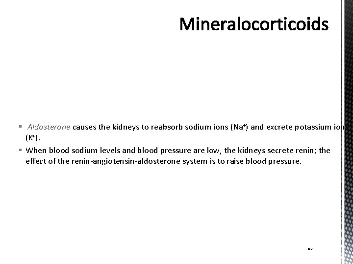 § Aldosterone causes the kidneys to reabsorb sodium ions (Na+) and excrete potassium ions