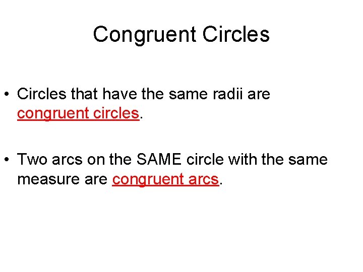 Congruent Circles • Circles that have the same radii are congruent circles. • Two