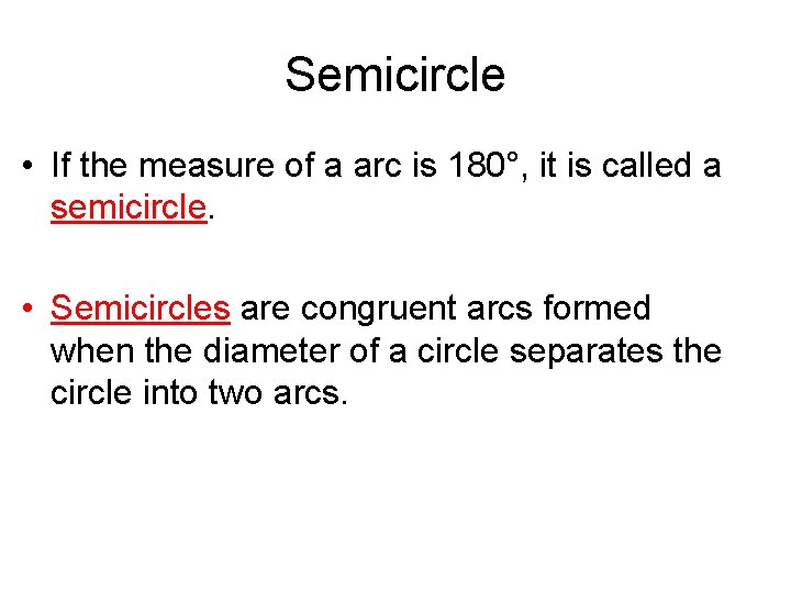 Semicircle • If the measure of a arc is 180°, it is called a