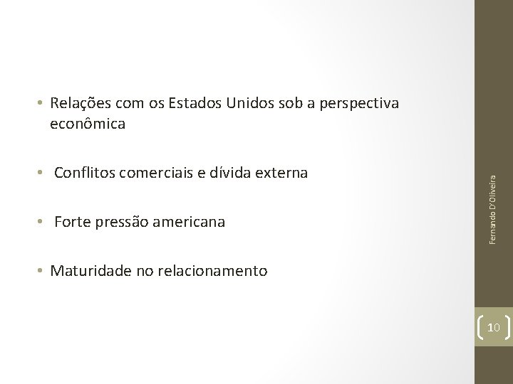  • Conflitos comerciais e dívida externa • Forte pressão americana Fernando D’Oliveira •