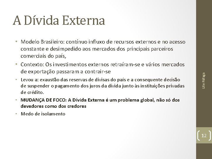  • Modelo Brasileiro: contínuo influxo de recursos externos e no acesso constante e