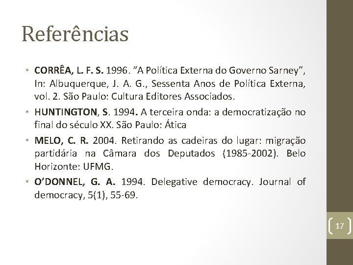 Referências • CORRÊA, L. F. S. 1996. “A Política Externa do Governo Sarney”, In: