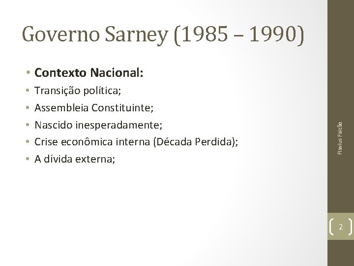 Governo Sarney (1985 – 1990) • • • Transição política; Assembleia Constituinte; Nascido inesperadamente;