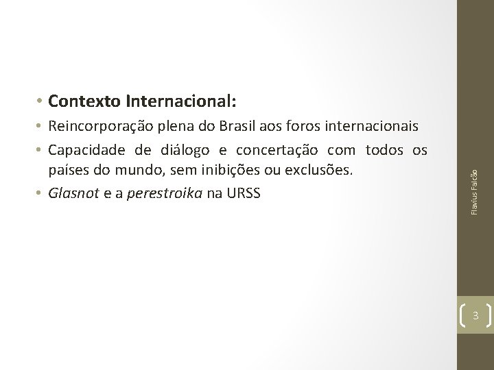  • Reincorporação plena do Brasil aos foros internacionais • Capacidade de diálogo e