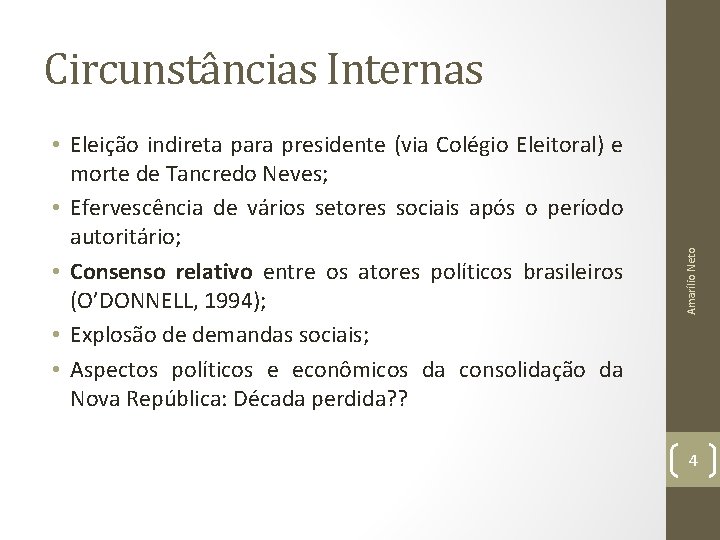  • Eleição indireta para presidente (via Colégio Eleitoral) e morte de Tancredo Neves;