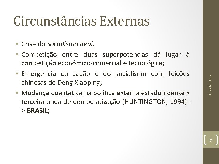  • Crise do Socialismo Real; • Competição entre duas superpotências dá lugar à