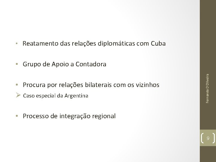  • Reatamento das relações diplomáticas com Cuba • Procura por relações bilaterais com