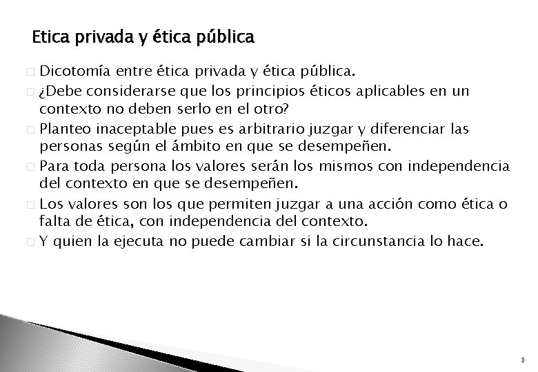 Etica privada y ética pública Dicotomía entre ética privada y ética pública. � ¿Debe