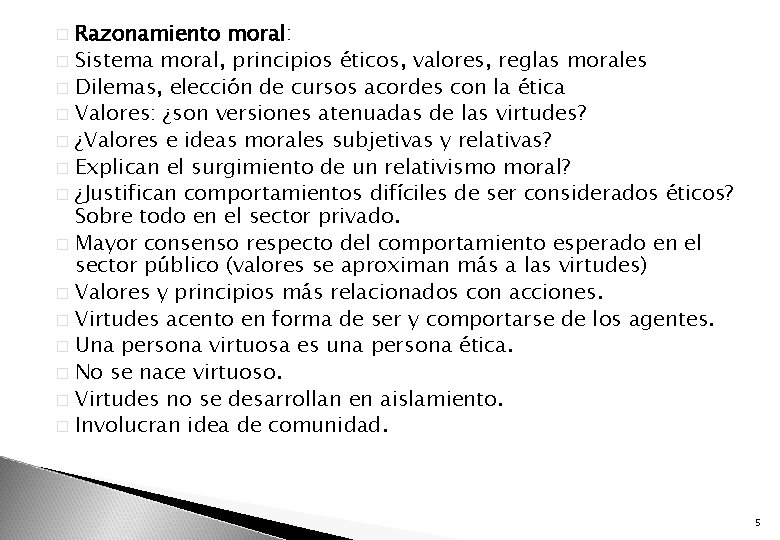 Razonamiento moral: � Sistema moral, principios éticos, valores, reglas morales � Dilemas, elección de