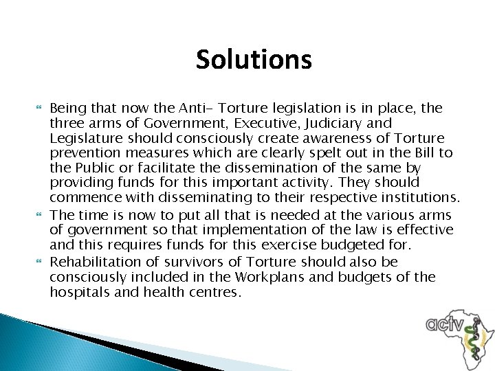 Solutions Being that now the Anti- Torture legislation is in place, the three arms