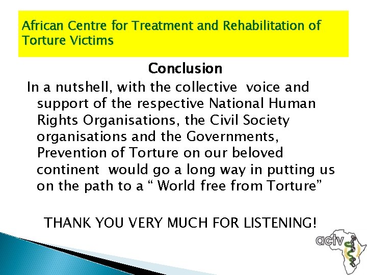 African Centre for Treatment and Rehabilitation of Torture Victims Conclusion In a nutshell, with