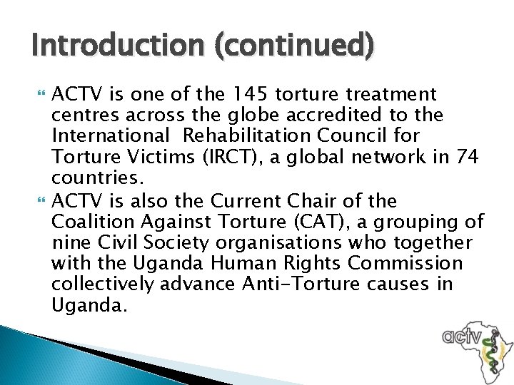 Introduction (continued) ACTV is one of the 145 torture treatment centres across the globe