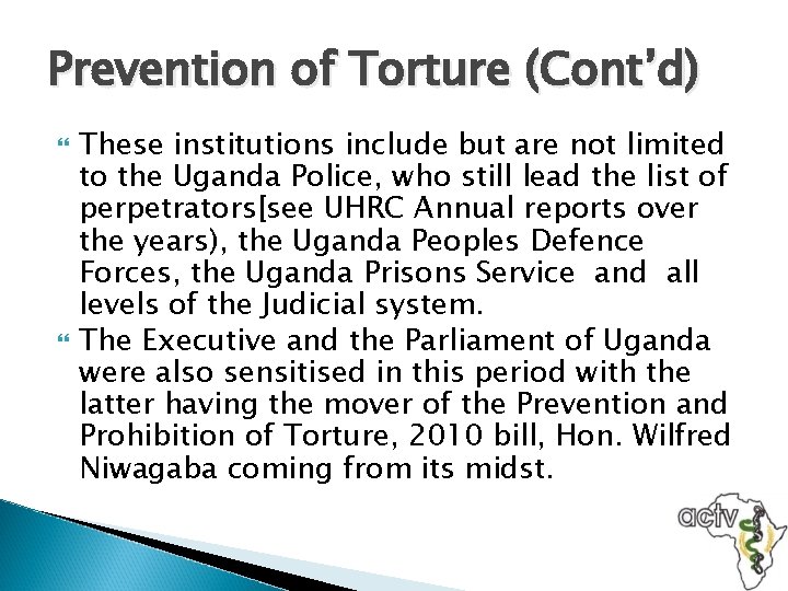 Prevention of Torture (Cont’d) These institutions include but are not limited to the Uganda