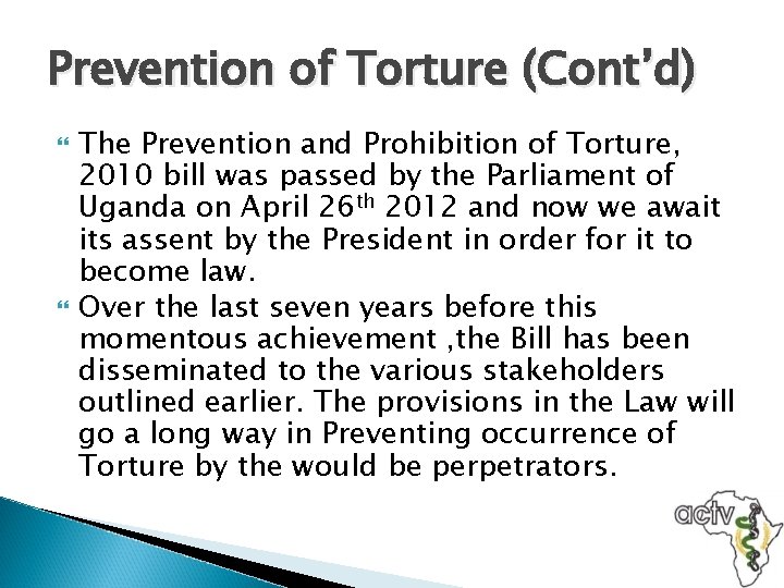 Prevention of Torture (Cont’d) The Prevention and Prohibition of Torture, 2010 bill was passed