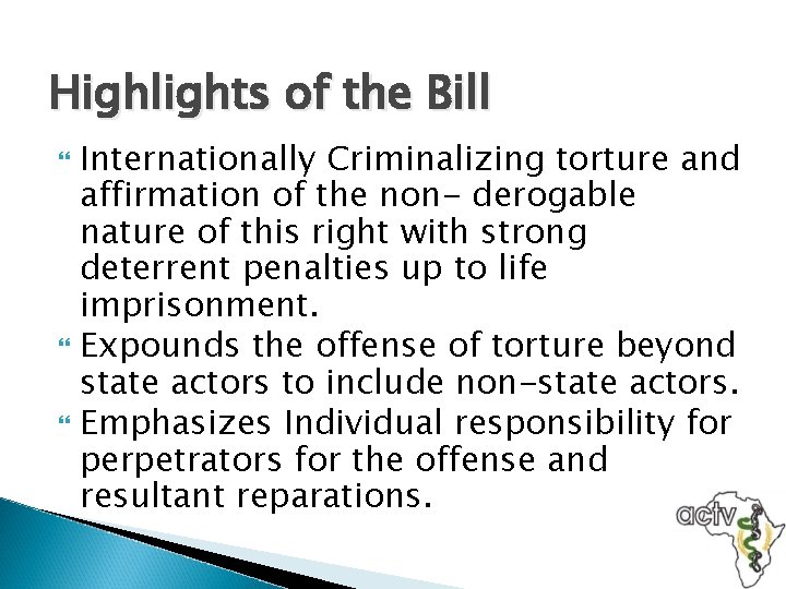 Highlights of the Bill Internationally Criminalizing torture and affirmation of the non- derogable nature