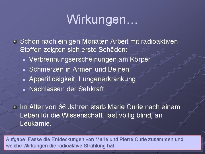 Wirkungen… Schon nach einigen Monaten Arbeit mit radioaktiven Stoffen zeigten sich erste Schäden: n