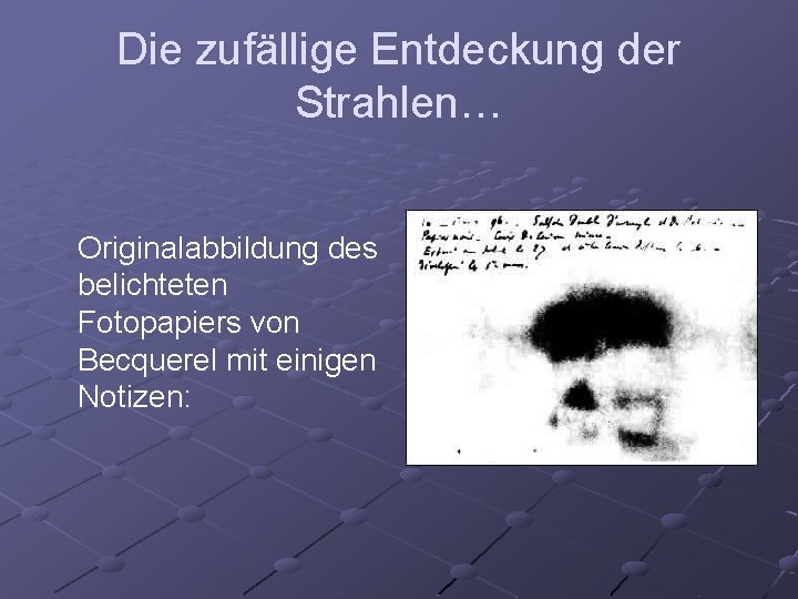 Die zufällige Entdeckung der Strahlen… Originalabbildung des belichteten Fotopapiers von Becquerel mit einigen Notizen: